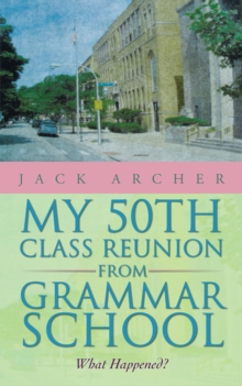 My 50Th Class Reunion from Grammar School : What Happened?