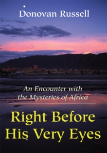 Right Before His Very Eyes : An Encounter with the Mysteries of Africa