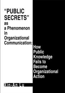 Public Secrets as a Phenomenon in Organizational Communication: How Public Knowledge Fails to Become Organizational Action