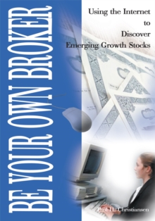 Be Your Own Broker : Using the Internet to Discover Emerging Growth Stocks