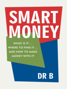 Smart Money : What Is It.... Where to Find It.... and How to Make Money with It