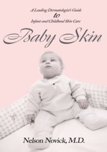 Baby Skin : A Leading Dermatologist's Guide to Infant and Childhood Skin Care