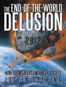 The End-Of-The-World Delusion : How Doomsayers Endanger Society