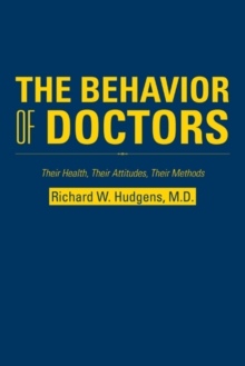 The Behavior of Doctors : Their Health, Their Attitudes, Their Methods