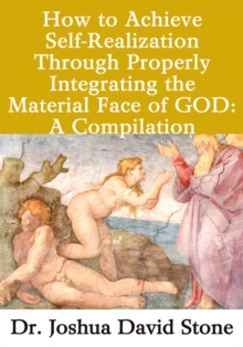 How to Achieve Self-Realization Through Properly Integrating Thematerial Face of God : A Compilation