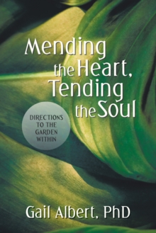 Mending the Heart, Tending the Soul : Directions to the Garden Within