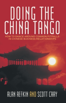 Doing the China Tango : How to Dance Around Common Pitfalls in Chinese Business Relationships