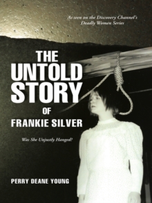 The Untold Story of Frankie Silver : Was She Unjustly Hanged?