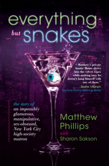 Everything but Snakes : The Story of an Impossibly Glamorous, Manipulative, Sex-Obsessed, New York City High-Society Matron