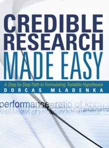 Credible Research Made Easy : A Step by Step Path to Formulating Testable Hypotheses