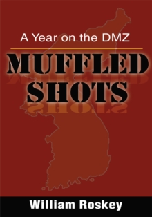 Muffled Shots : A Year on the Dmz