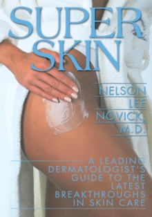 Super Skin : A Leading Dermatologist's Guide to the Latest Breakthrough in Skin Care