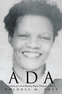 Ada : Journey of a Post Slavery Negro Woman of Valor