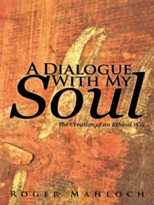 A Dialogue with My Soul : The Creation of an Ethical Will