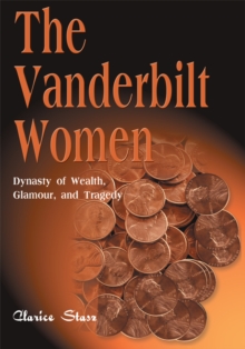 The Vanderbilt Women : Dynasty of Wealth, Glamour and Tragedy