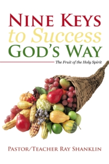 Nine Keys to Success God's Way : The Fruit of the Holy Spirit