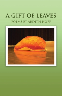 A Gift of Leaves : Poems by Ardith Hoff