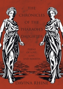 The Chronicles of the Pharaoh'S Daughter : Poems of Love, Loss, and Rebirth