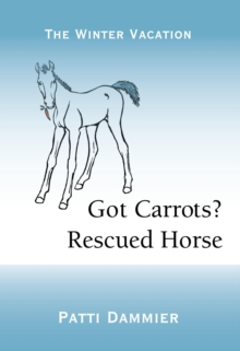 Got Carrots? Rescued Horse : The Winter Vacation