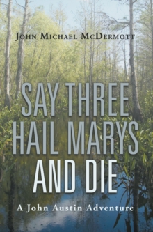 Say Three Hail Marys and Die : A John Austin Adventure