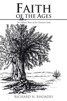 Faith of the Ages : The Hebraic Roots of the Christian Faith