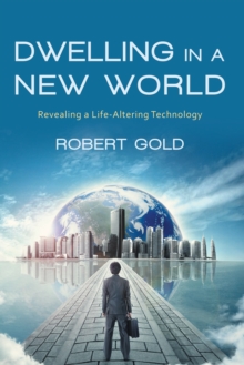 Dwelling in a New World : Revealing a Life-Altering Technology