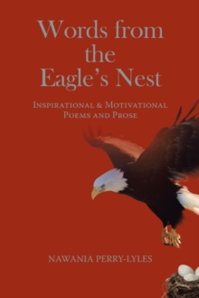 Words from the Eagle's Nest : Inspirational & Motivational Poems and Prose