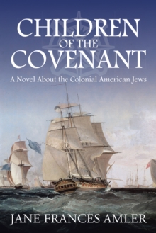 Children of the Covenant : A Novel About the Colonial American Jews