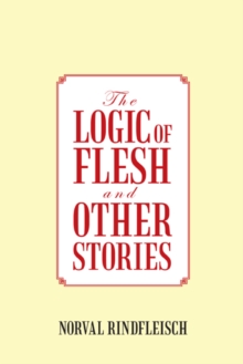 The Logic of Flesh and Other Stories