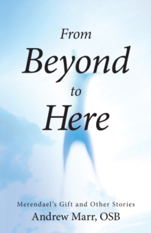 From Beyond to Here : Merendael'S Gift and Other Stories