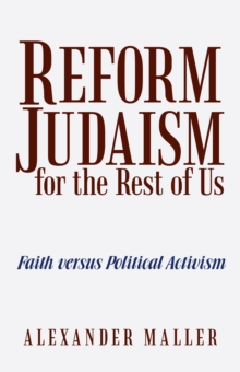 Reform Judaism for the Rest of Us : Faith Versus Political Activism