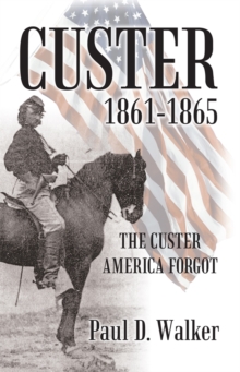 Custer 1861-1865 : The Custer America Forgot