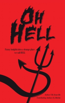 Oh, Hell : Funny Insights into a Strange Place We Call Hell