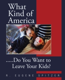 What Kind of America : .....Do You Want to Leave Your Kids?