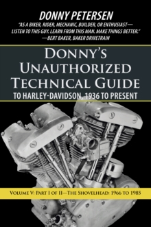 Donny'S Unauthorized Technical Guide to Harley-Davidson, 1936 to Present : Volume V: Part I of Ii-The Shovelhead: 1966 to 1985