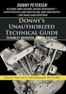 Donny's Unauthorized Technical Guide to Harley-Davidson, 1936 to Present : Volume V: Part I of II-The Shovelhead: 1966 to 1985