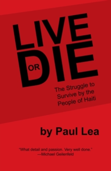 Live or Die : The Struggle to Survive by the People of Haiti