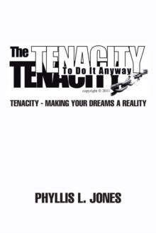 The Tenacity to Do It Anyway : Tenacity - Making Your Dreams a Reality