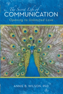 The Secret Life of Communication : Opening to Unlimited Love