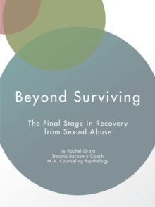 Beyond Surviving : The Final Stage in Recovery from Sexual Abuse