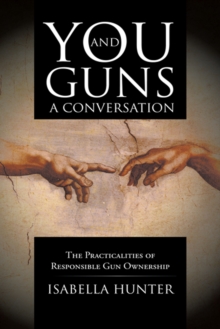 You and Guns: a Conversation : The Practicalities of Responsible Gun Ownership