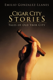 Cigar City Stories : Tales of Old Ybor City