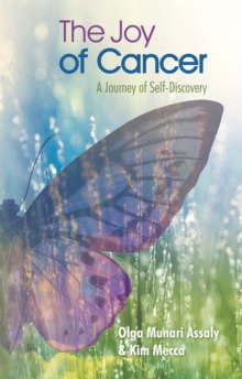 The Joy of Cancer : A Journey of Self-Discovery