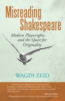 Misreading Shakespeare : Modern Playwrights and the Quest for Originality