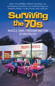 Surviving the 70S : Muscle Cars, Freedom and Fun