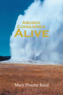 Abused, Conquered, Alive