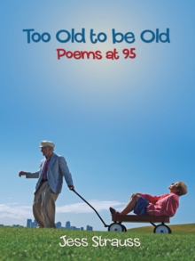 Too Old to Be Old : Poems at 95