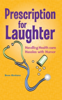 Prescription for Laughter : Handling Health-Care Hassles with Humor