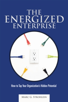 The Energized Enterprise : How to Tap Your Organization'S Hidden Potential