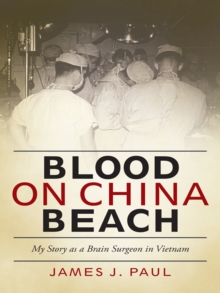 Blood on China Beach : My Story as a Brain Surgeon in Vietnam